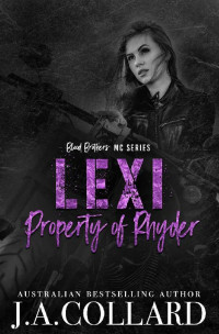 J.A. Collard [Collard, J.A.] — Lexi, Property of Rhyder: A Motorcycle Club Romance (Blood Brothers MC Book 6)