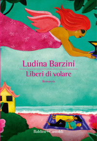 Ludina Barzini — Liberi di volare