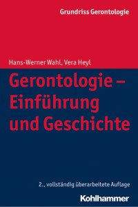 Hans-Werner Wahl & Vera Heyl — Gerontologie – Einführung und Geschichte: Unter Mitarbeit von Heinrich Burkhardt, Stephan Lessenich, Johannes Pantel und Andreas Simm