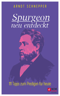 Arndt Schnepper; — Spurgeon neu entdeckt