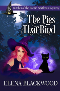 Elena Blackwood — The Pies That Bind (Witches of the Pacific Northwest Mystery 5)