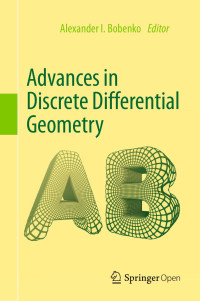 Alexander I. Bobenko — Advances in Discrete Differential Geometry