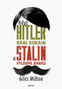 Milton Giles — Když Hitler bral kokain a Stalin vyloupil banku