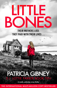 Patricia Gibney — Little Bones: A totally addictive crime thriller (Detective Lottie Parker Book 10)