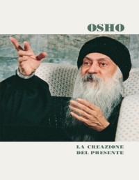 Osho — La creazione del presente