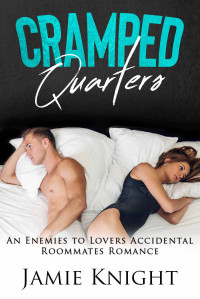 Jamie Knight — Cramped Quarters: An Enemies To Lovers Accidental Roommates Romance