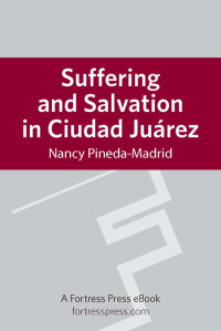 Pineda-Madrid, Nancy. — Suffering and Salvation in Ciudad Juárez