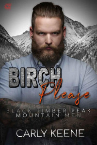 Carly Keene — Birch Please: Mountain Man Romantic Suspense (Black Timber Peak Mountain Men)