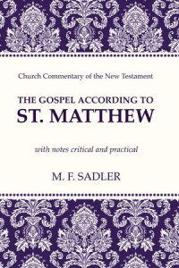 M. F. Sadler; — The Gospel According to St. Matthew