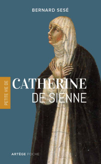 Bernard Sesé — Petite vie de Catherine de Sienne