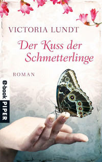 Lundt, Victoria [Lundt, Victoria] — Der Kuss der Schmetterlinge