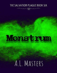 A.L. Masters — Monstrum (The Salvation Plague Book 6)