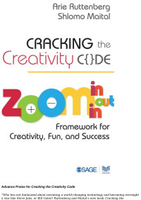 Ruttenberg, Arie, Maital, Shlomo — Cracking the Creativity Code: Zoom In/Zoom Out/Zoom in Framework for Creativity, Fun, and Success