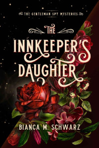 Bianca M. Schwarz — The Innkeeper's Daughter: 1 (The Gentleman Spy Mysteries)