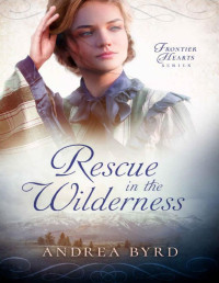 Andrea Byrd — Rescue in the Wilderness (Frontier Hearts Book 1)