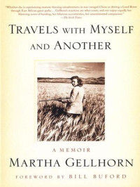 Martha Gellhorn [Gellhorn, Martha] — Travels With Myself and Another: A Memoir