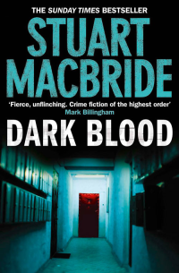 Stuart MacBride — Dark Blood (Logan McRae Book 6)