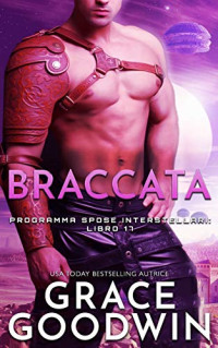 Grace Goodwin — Braccata (Programma Spose Interstellari) (Italian Edition)