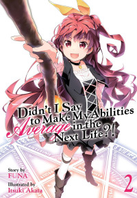 FUNA — Didn't I Say To Make My Abilities Average In The Next Life?! Light Novel Vol. 2