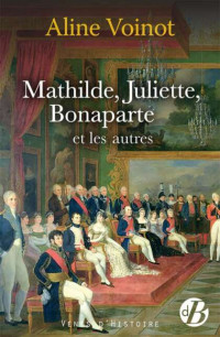 Aline Voinot — Mathilde, Juliette, Bonaparte et les autres