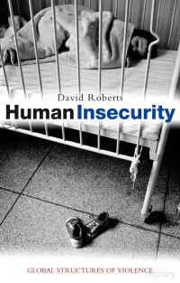 Roberts — Human Insecurity; Global Structures of Violence (2008)