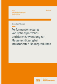 Sebastian Wessels — Performancemessung von Optionsportfolios und deren Anwendung zur Margenschätzung bei strukturierten Finanzprodukten