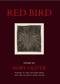 Mary Oliver — Red Bird: Poems