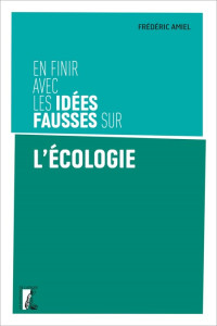 Frédéric Amiel & Frédéric Amiel — En finir avec les idées fausses sur l'écologie