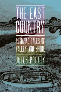 Jules Pretty — The East Country: Almanac Tales of Valley and Shore