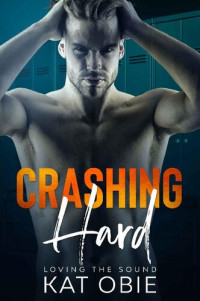 Kat Obie [Obie, Kat] — Crashing Hard (Loving the Sound Book 2)