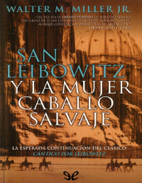 Walter M. Miller — SAN LEIBOWITZ Y LA MUJER CABALLO SALVAJE