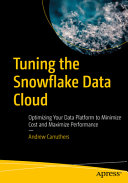 Andrew Carruthers — Tuning the Snowflake Data Cloud: Optimizing Your Data Platform to Minimize Cost and Maximize Performance