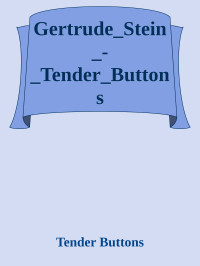 Tender Buttons — Gertrude_Stein_-_Tender_Buttons