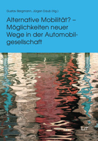 Gustav Bergmann, Jrgen Daub (Hg.); — Alternative Mobilitt? - Mglichkeiten neuer Wege in der Automobilgesellschaft