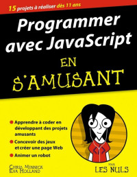 Eva HOLLAND, Chris MINNICK — Programmer en s'amusant avec JavaScript Pour les Nuls