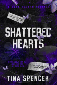Tina Spencer — Shattered Hearts: A Dark Hockey Romance