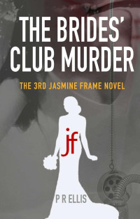 P R Ellis — The Brides' Club Murder: the 3rd Jasmine Frame novel (Jasmine Frame detective)