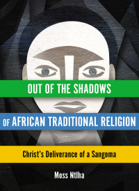 Moss Ntlha; — Out of the Shadows of African Traditional Religion