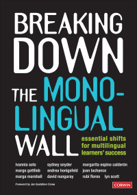 Ivannia Soto, Sydney Cail Snyder, Margarita Espino Calderon, Margo Gottlieb, Andrea Honigsfeld, Lyn Scott, Joan R. Lachance, Margarita Marshall, David Nungaray, Rubi Flores — Breaking Down the Monolingual Wall