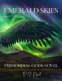 P.S. Nail — Emerald Skies: Primordial Gods Book 2