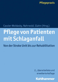 Anne-Kathrin Cassier-Woidasky & Jörg Nahrwold & Joerg Glahn — Pflege von Patienten mit Schlaganfall: Von der Stroke Unit bis zur Rehabilitation