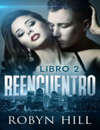 Robyn Hill — Reencuentro - Libro 2: (Romance Suspense) (Spanish Edition)