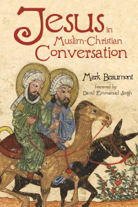 Mark Beaumont; — Jesus in Muslim-Christian Conversation