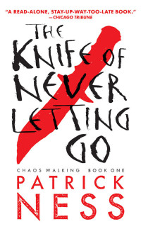 Patrick Ness — The Knife of Never Letting Go (Chaos Walking Book 1)