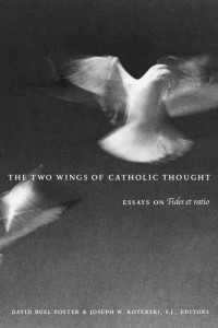 Koterski, Joseph W., Foster, David Ruel — The Two Wings of Catholic Thought