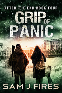 Sam J Fires — Grip of Panic: A Post-Apocalyptic EMP Survival Thriller (After the End Book 4)