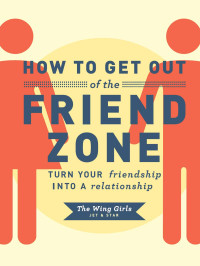 The Wing Girls — How to Get Out of the Friend Zone