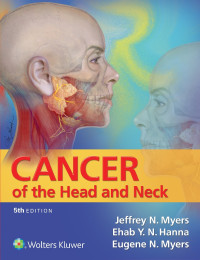 Jeffrey Myers, Ehab Hanna & Ehab Y. N. Hanna, MD, FACS & Eugene N. Myers, MD, FACS, FRCS Edin (Hon) — Cancer of the Head and Neck