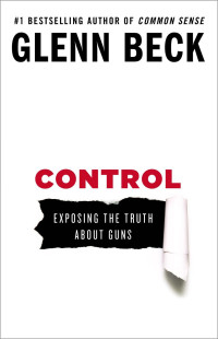 Beck, Glenn — [Control 01] • Exposing the Truth About Guns