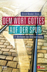 Ulrich Wendel; — Dem Wort Gottes auf der Spur